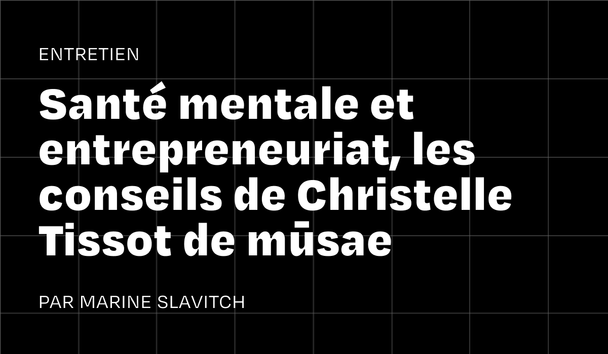 Sant mentale et entrepreneuriat m dia les conseils de Christelle