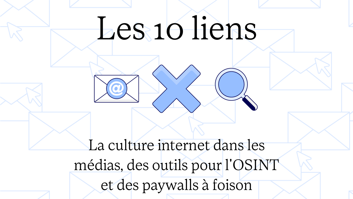 La culture internet dans les médias, des outils pour l&rsquo;OSINT et des paywalls à foison