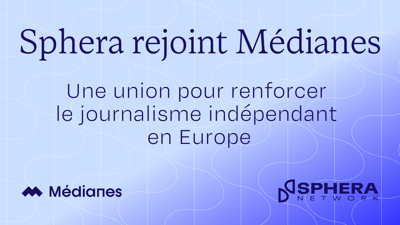 Sphera rejoint Médianes : une union pour renforcer le journalisme indépendant en Europe